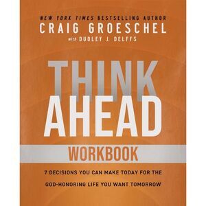Think Ahead Workbook: The Power of Pre-Deciding for a Better Life -- Craig Groes